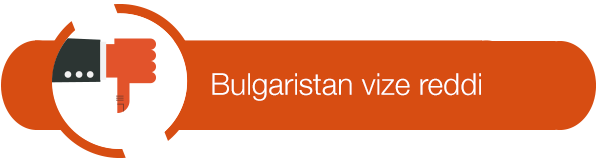 bulgaristan vize reddi